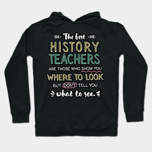 The best History Teachers Appreciation Gifts - Quote Show you where to look Hoodie